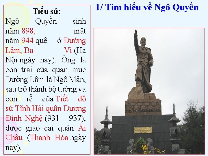 Tiểu sử: Ngô Quyền sinh năm 898, mất năm 944 quê ở Đường Lâm,