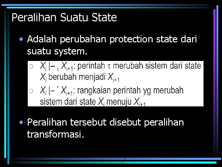 Peralihan Suatu State • Adalah perubahan protection state dari suatu system. • Peralihan tersebut