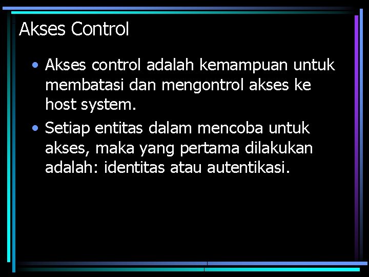 Akses Control • Akses control adalah kemampuan untuk membatasi dan mengontrol akses ke host