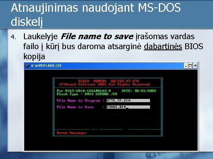 Atnaujinimas naudojant MS-DOS diskelį 4. Laukelyje File name to save įrašomas vardas failo į