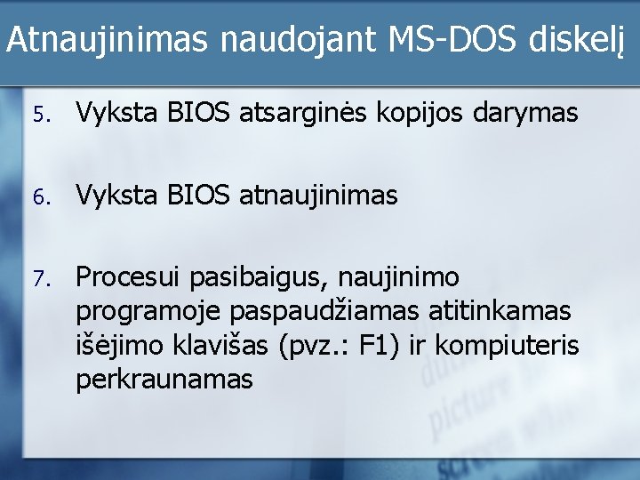 Atnaujinimas naudojant MS-DOS diskelį 5. Vyksta BIOS atsarginės kopijos darymas 6. Vyksta BIOS atnaujinimas