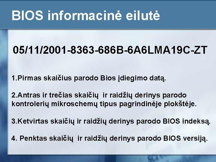 BIOS informacinė eilutė 05/11/2001 -8363 -686 B-6 A 6 LMA 19 C-ZT 1. Pirmas