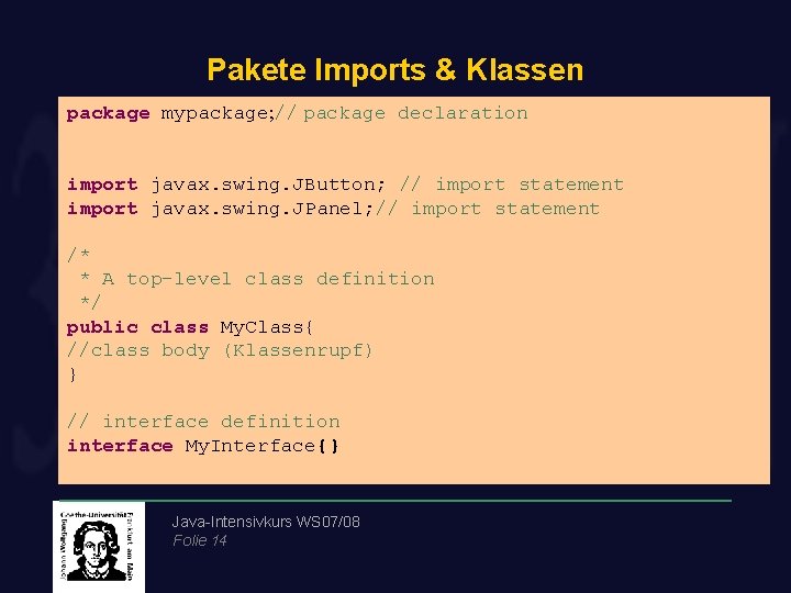 Pakete Imports & Klassen package mypackage; // package declaration import javax. swing. JButton; //