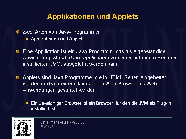 Applikationen und Applets Zwei Arten von Java-Programmen: Applikationen und Applets Eine Applikation ist ein