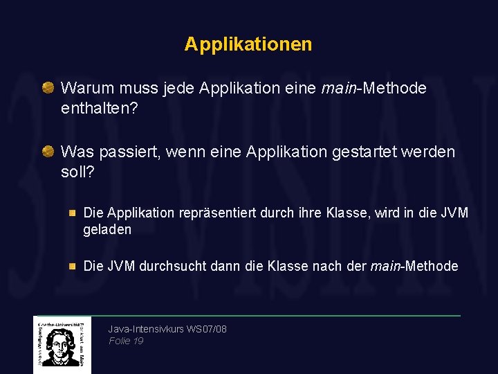 Applikationen Warum muss jede Applikation eine main-Methode enthalten? Was passiert, wenn eine Applikation gestartet