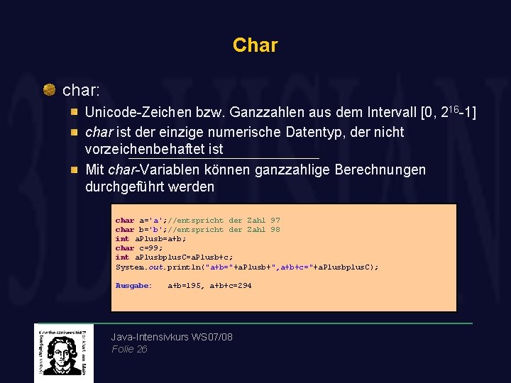 Char char: Unicode-Zeichen bzw. Ganzzahlen aus dem Intervall [0, 216 -1] char ist der