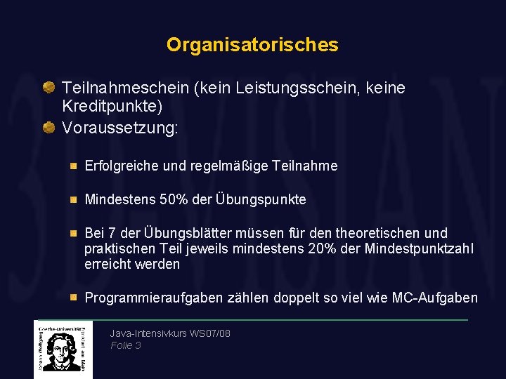 Organisatorisches Teilnahmeschein (kein Leistungsschein, keine Kreditpunkte) Voraussetzung: Erfolgreiche und regelmäßige Teilnahme Mindestens 50% der