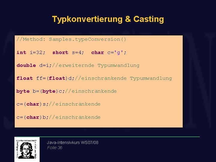 Typkonvertierung & Casting //Method: Samples. type. Conversion() int i=32; short s=4; char c='g'; double