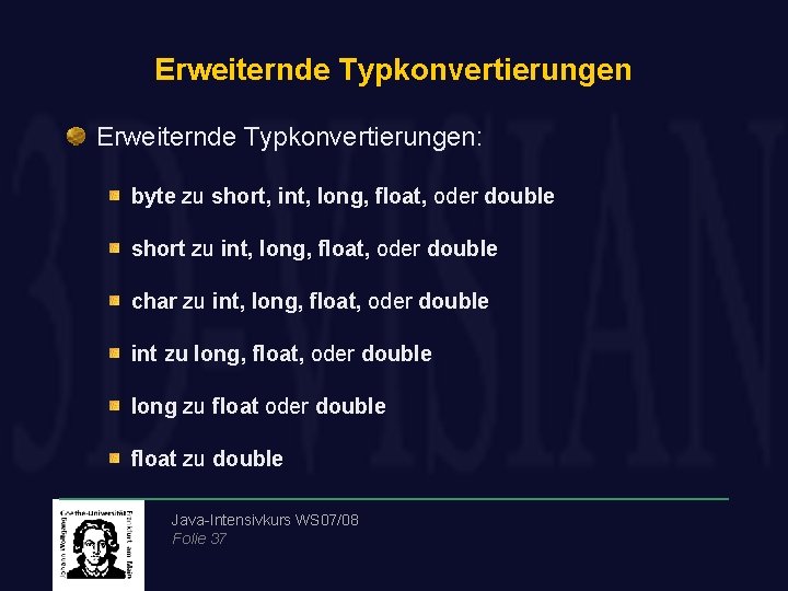 Erweiternde Typkonvertierungen: byte zu short, int, long, float, oder double short zu int, long,