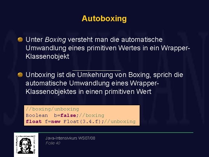 Autoboxing Unter Boxing versteht man die automatische Umwandlung eines primitiven Wertes in ein Wrapper.