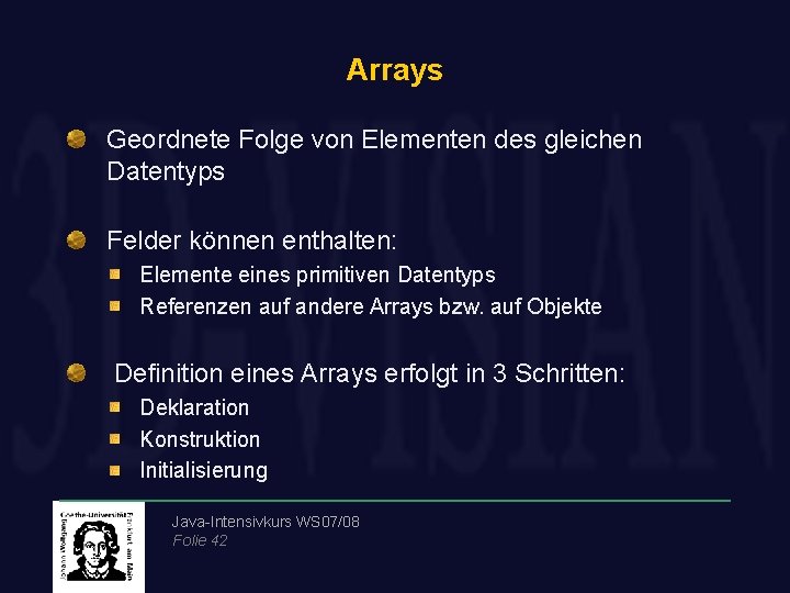 Arrays Geordnete Folge von Elementen des gleichen Datentyps Felder können enthalten: Elemente eines primitiven