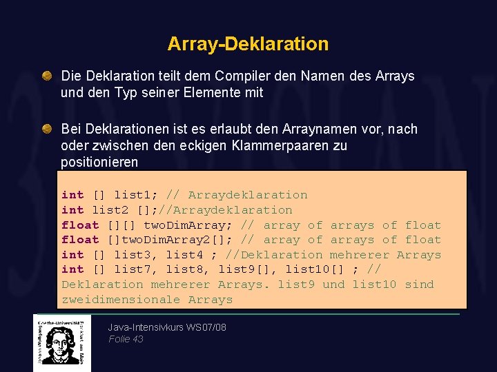 Array-Deklaration Die Deklaration teilt dem Compiler den Namen des Arrays und den Typ seiner