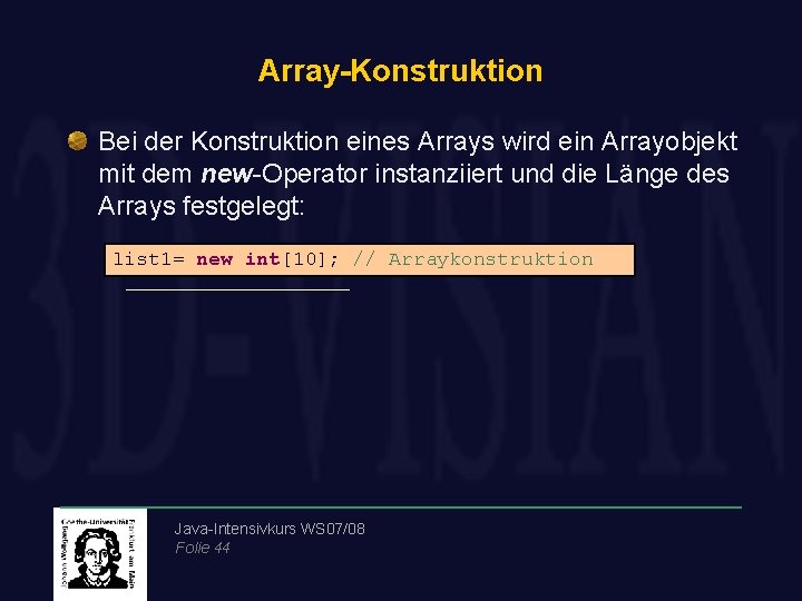 Array-Konstruktion Bei der Konstruktion eines Arrays wird ein Arrayobjekt mit dem new-Operator instanziiert und