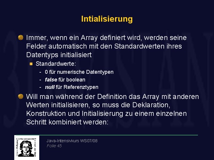 Intialisierung Immer, wenn ein Array definiert wird, werden seine Felder automatisch mit den Standardwerten