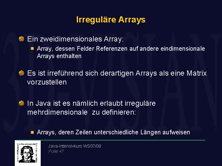Irreguläre Arrays Ein zweidimensionales Array: Array, dessen Felder Referenzen auf andere eindimensionale Arrays enthalten