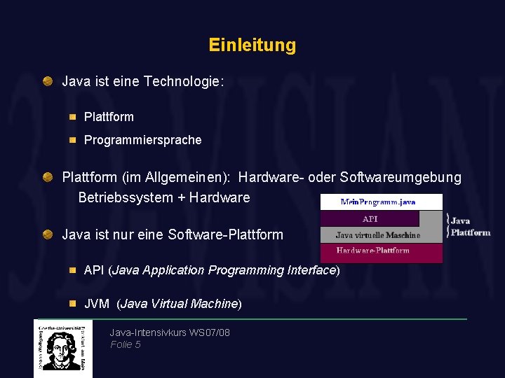 Einleitung Java ist eine Technologie: Plattform Programmiersprache Plattform (im Allgemeinen): Hardware- oder Softwareumgebung Betriebssystem