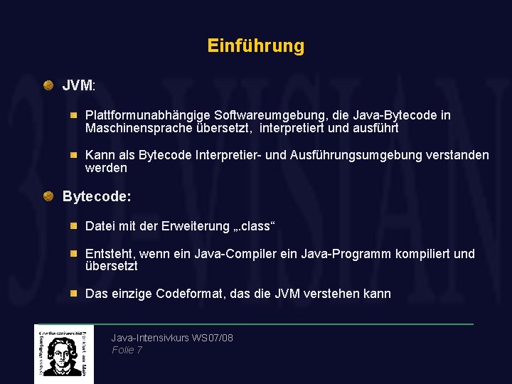 Einführung JVM: Plattformunabhängige Softwareumgebung, die Java-Bytecode in Maschinensprache übersetzt, interpretiert und ausführt Kann als