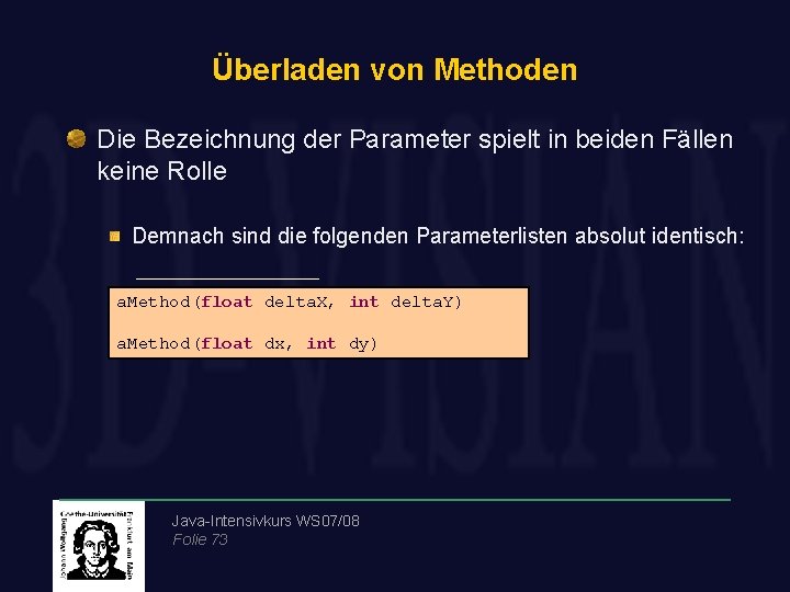 Überladen von Methoden Die Bezeichnung der Parameter spielt in beiden Fällen keine Rolle Demnach