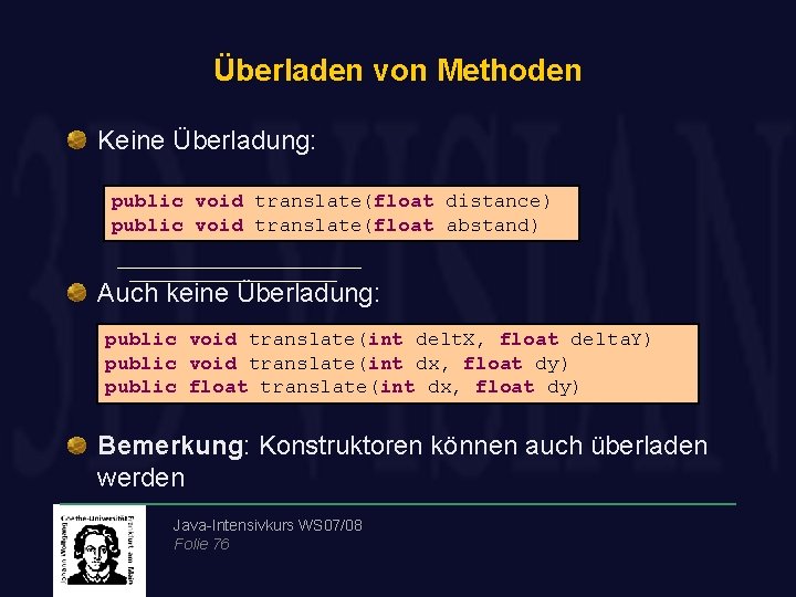 Überladen von Methoden Keine Überladung: public void translate(float distance) public void translate(float abstand) Auch