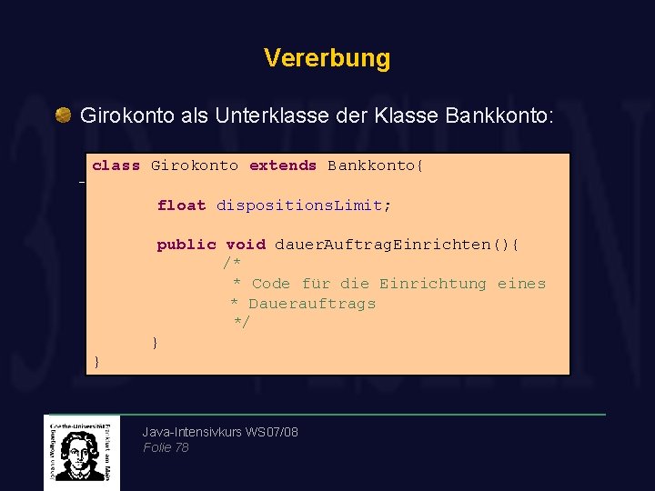 Vererbung Girokonto als Unterklasse der Klasse Bankkonto: class Girokonto extends Bankkonto{ float dispositions. Limit;