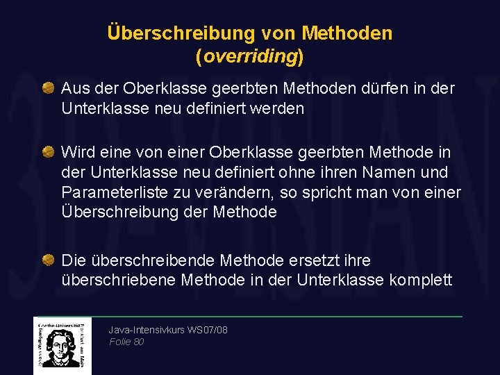 Überschreibung von Methoden (overriding) Aus der Oberklasse geerbten Methoden dürfen in der Unterklasse neu