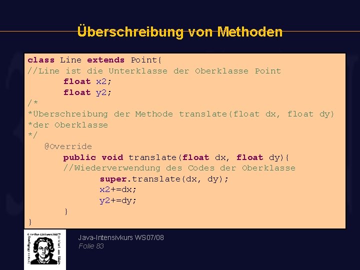 Überschreibung von Methoden class Line extends Point{ //Line ist die Unterklasse der Oberklasse Point