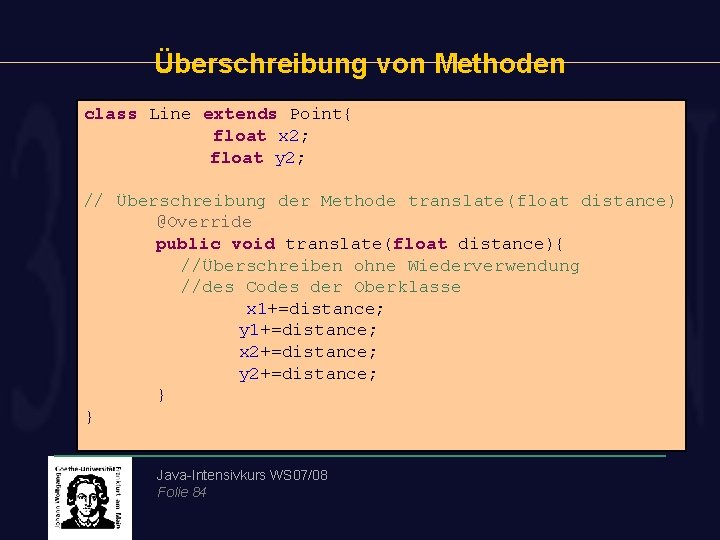 Überschreibung von Methoden class Line extends Point{ float x 2; float y 2; //