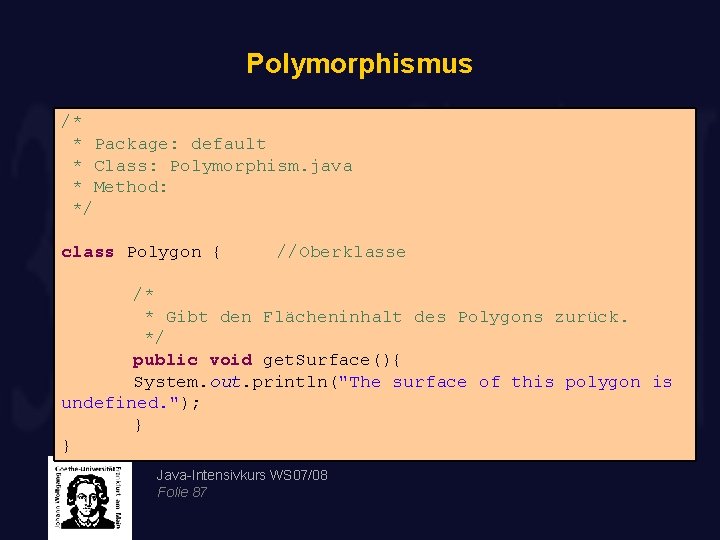 Polymorphismus /* * Package: default * Class: Polymorphism. java * Method: */ class Polygon