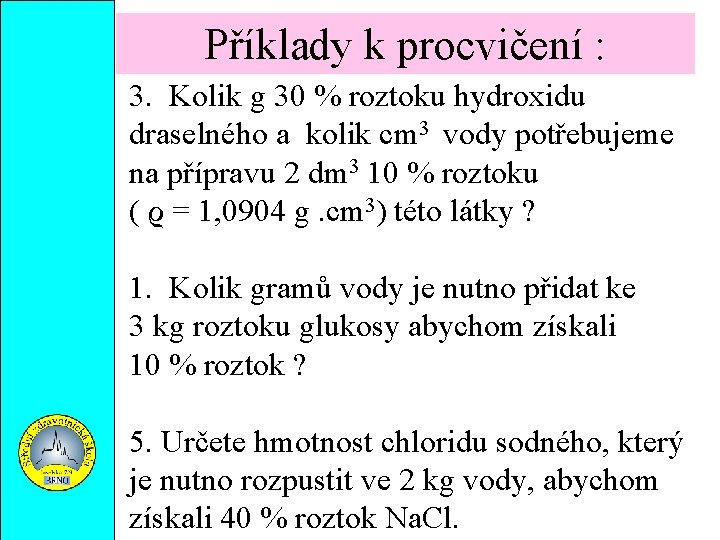 Příklady k procvičení : 3. Kolik g 30 % roztoku hydroxidu draselného a kolik