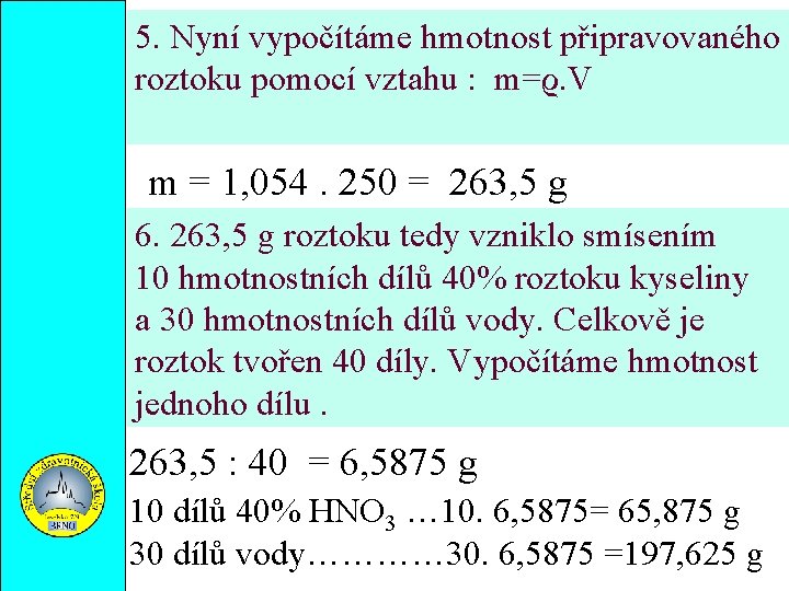 5. Nyní vypočítáme hmotnost připravovaného roztoku pomocí vztahu : m=ϱ. V m = 1,