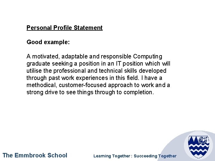 Personal Profile Statement Good example: A motivated, adaptable and responsible Computing graduate seeking a