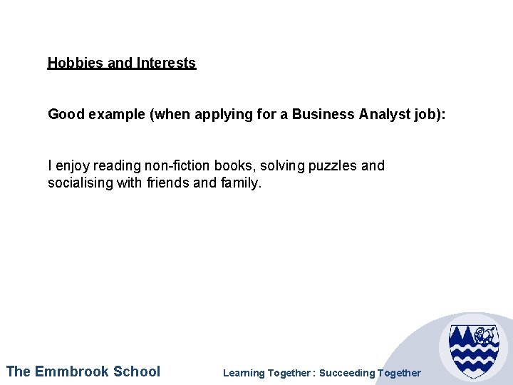 Hobbies and Interests Good example (when applying for a Business Analyst job): I enjoy
