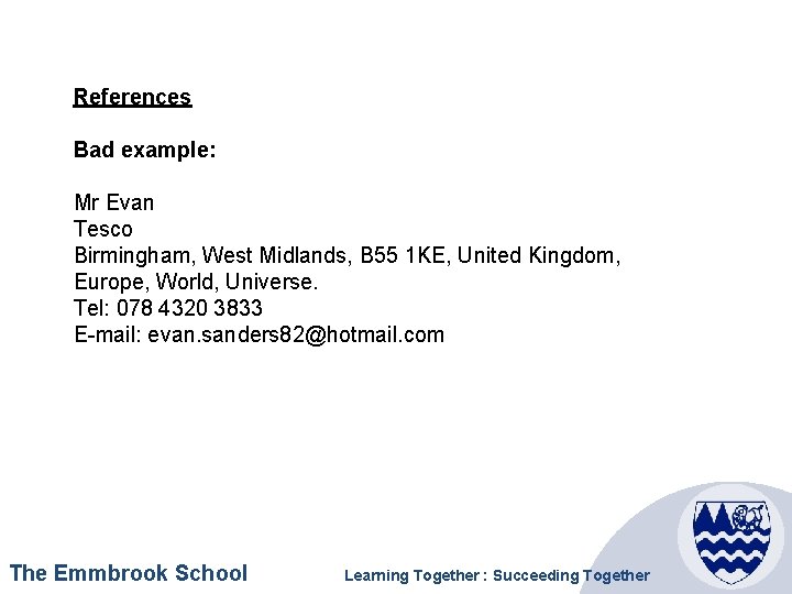 References Bad example: Mr Evan Tesco Birmingham, West Midlands, B 55 1 KE, United