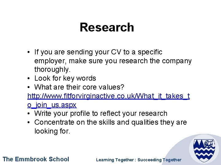 Research • If you are sending your CV to a specific employer, make sure