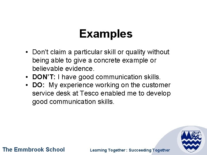 Examples • Don’t claim a particular skill or quality without being able to give