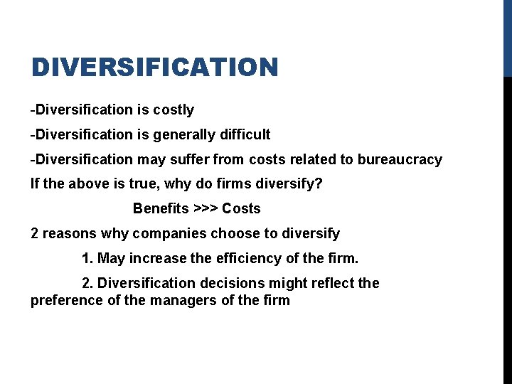 DIVERSIFICATION -Diversification is costly -Diversification is generally difficult -Diversification may suffer from costs related