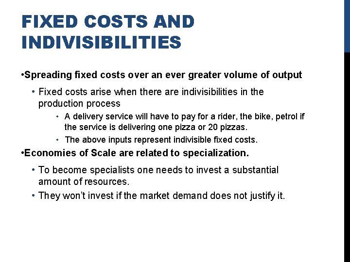 FIXED COSTS AND INDIVISIBILITIES • Spreading fixed costs over an ever greater volume of