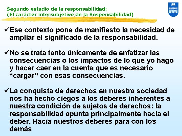 Segundo estadio de la responsabilidad: (El carácter intersubjetivo de la Responsabilidad) üEse contexto pone