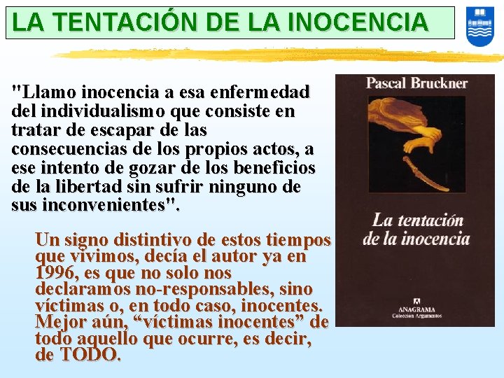 LA TENTACIÓN DE LA INOCENCIA "Llamo inocencia a esa enfermedad del individualismo que consiste