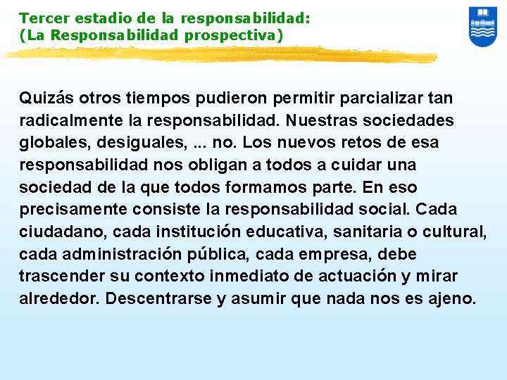 Tercer estadio de la responsabilidad: (La Responsabilidad prospectiva) Quizás otros tiempos pudieron permitir parcializar