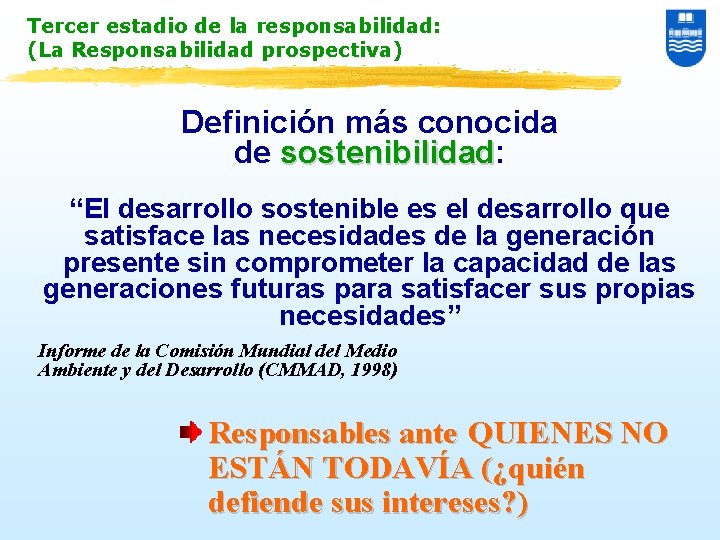 Tercer estadio de la responsabilidad: (La Responsabilidad prospectiva) Definición más conocida de sostenibilidad: sostenibilidad