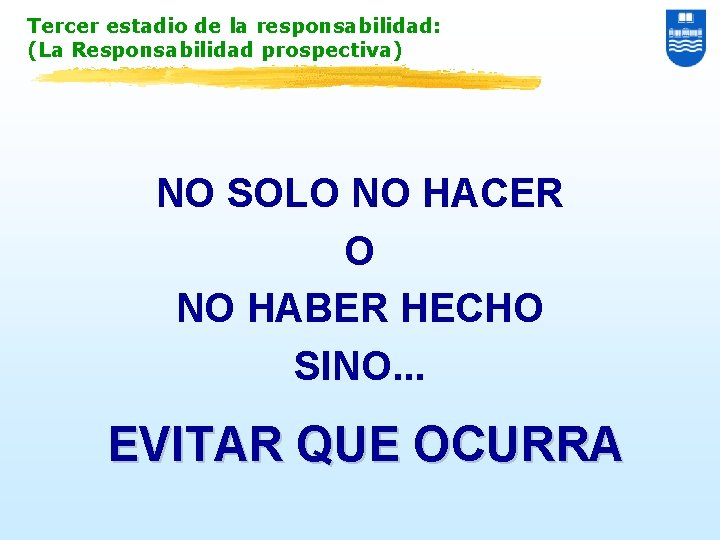 Tercer estadio de la responsabilidad: (La Responsabilidad prospectiva) NO SOLO NO HACER O NO