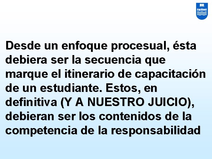 Desde un enfoque procesual, ésta debiera ser la secuencia que marque el itinerario de