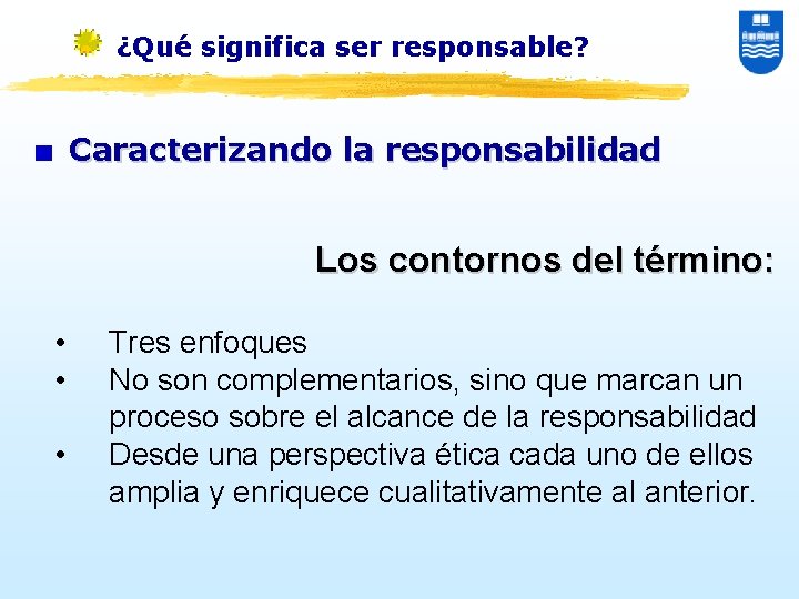 ¿Qué significa ser responsable? Caracterizando la responsabilidad Los contornos del término: • • •