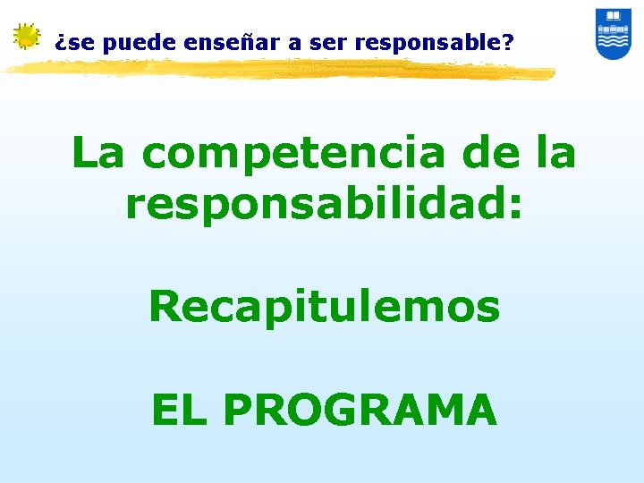 ¿se puede enseñar a ser responsable? La competencia de la responsabilidad: Recapitulemos EL PROGRAMA