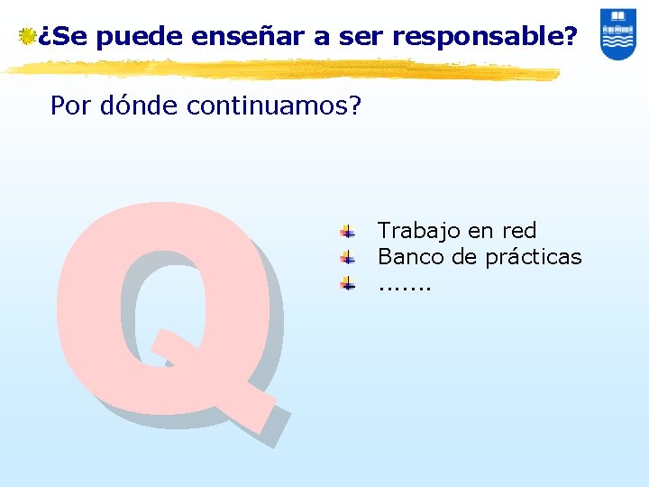 ¿Se puede enseñar a ser responsable? Por dónde continuamos? Q Trabajo en red Banco