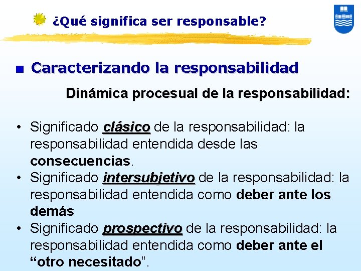 ¿Qué significa ser responsable? Caracterizando la responsabilidad Dinámica procesual de la responsabilidad: • Significado