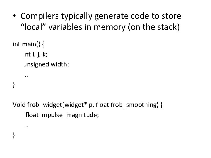  • Compilers typically generate code to store “local” variables in memory (on the