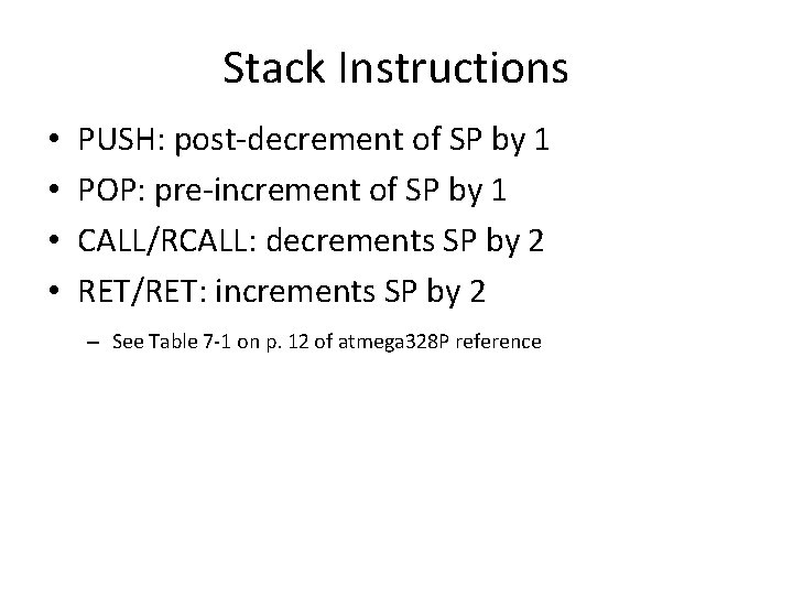 Stack Instructions • • PUSH: post-decrement of SP by 1 POP: pre-increment of SP