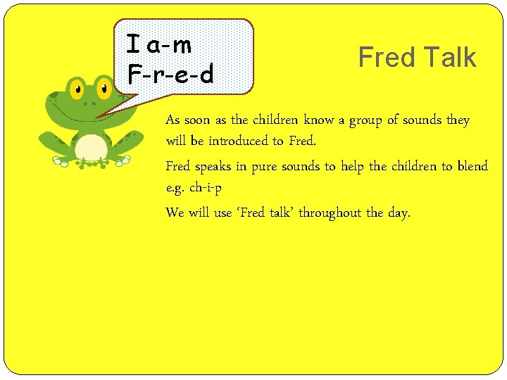 I a-m F-r-e-d Fred Talk As soon as the children know a group of